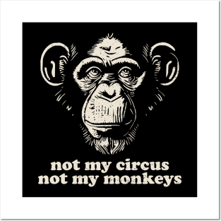 Not My Monkey Not My Circus Posters and Art